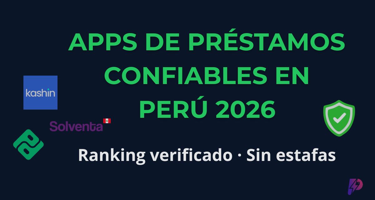 Apps de Préstamos Confiables en Perú 2026: Ranking Verificado + Cómo Evitar Estafas