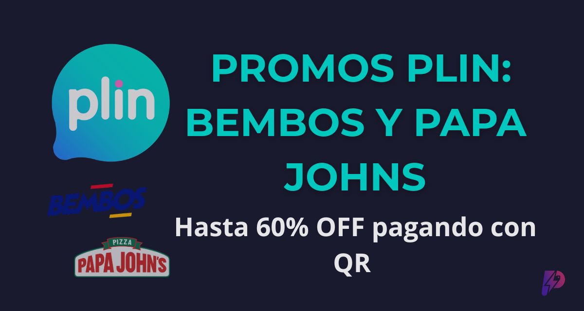 Promos Plin en Bembos y Papa Johns 2026: Hasta 60% de Descuento con QR