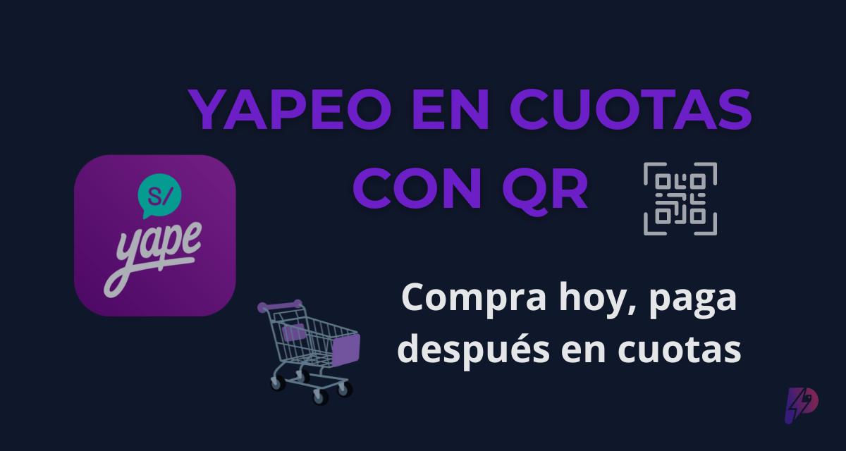 Yapeo en Cuotas con QR: Compra en Tiendas y Paga Después